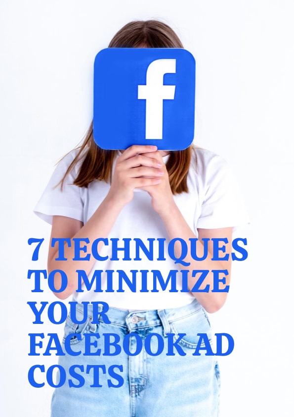 7 Techniques To Minimize Your Facebook Ad Costs