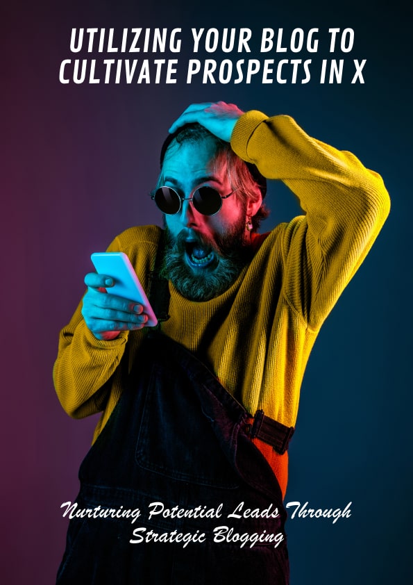 Utilizing Your Blog to Cultivate Prospects in X